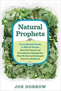 Natural Prophets: From Health Foods to Whole Foods