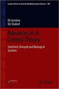 Advances in H∞ Control Theory: Switched, Delayed, and Biological Systems