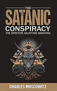 The Satanic Conspiracy: The Specter Haunting Mankind