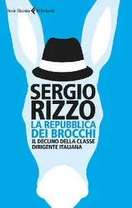Sergio Rizzo - La repubblica dei brocchi. Il declino della classe dirigente italiana