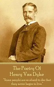 «The Poetry Of Henry Van Dyke» by Henry Van Dyke