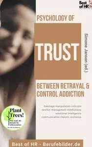 «Psychology of Trust! Between Betrayal & Control Addiction» by Simone Janson