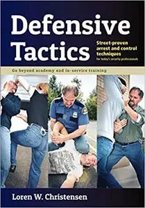 Defensive Tactics: Street-Proven Arrest and Control Techniques Ed 2