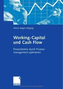 Working Capital und Cash Flow. Finanzströme durch Prozessmanagement optimieren
