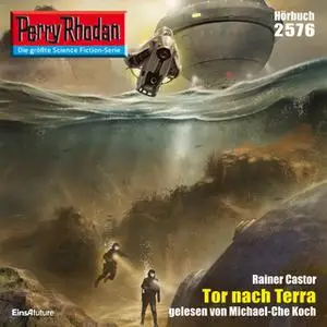«Perry Rhodan - Episode 2576: Tor nach Terra» by Rainer Castor