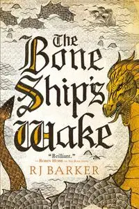 RJ Barker, "The Bone Ship's Wake"