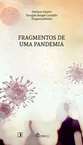 «Fragmentos de uma pandemia» by Douglas Borges Candido, Fabiano Incerti, Isabel Capeloa Gil, Ladislau Dowbor, Michel Maf