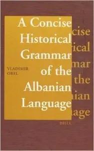 A Concise Historical Grammar of the Albanian Language: Reconstruction of Proto-Albanian (repost)