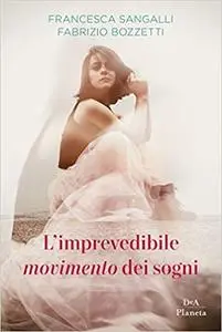 Francesca Sangalli, Fabrizio Bozzetti - L'imprevedibile movimento dei sogni