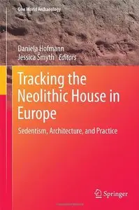 Tracking the Neolithic House in Europe: Sedentism, Architecture and Practice (repost)