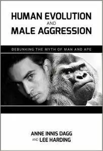 Human Evolution and Male Aggression: Debunking the Myth of Man and Ape (Repost)