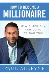 «How To Become A Millionaire» by Paul Alleyne