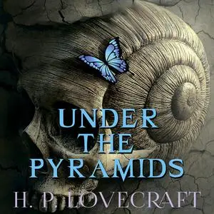 «Under the Pyramids» by Howard Lovecraft