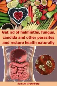 Get rid of helminths, fungus, candida and other parasites and restore health naturally