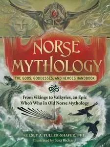 Norse Mythology: The Gods, Goddesses, and Heroes Handbook: From Vikings to Valkyries