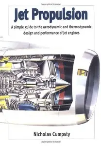 Jet Propulsion: A Simple Guide to the Aerodynamic and Thermodynamic Design and Performance of Jet Engines (Repost)