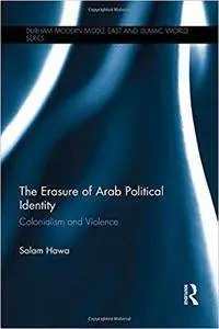 The Erasure of Arab Political Identity: Colonialism and Violence
