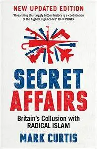 Secret Affairs: Britain's Collusion With Radical Islam (New Updated Edition)