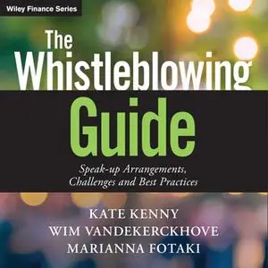 «The Whistleblowing Guide: Speak-up Arrangements, Challenges and Best Practices» by Marianna Fotaki,Kate Kenny,Wim Vande