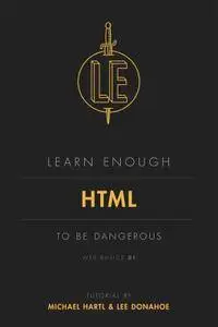 Learn Enough HTML to Be Dangerous (Web Basics, Book 1)