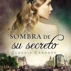 «La sombra de su secreto» by Claudia Cardozo