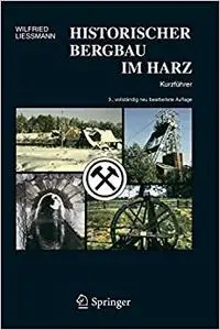 Historischer Bergbau im Harz: Kurzführer