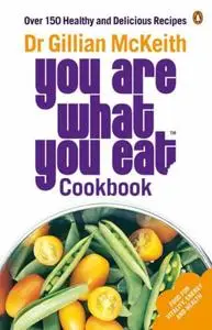 You Are What You Eat Cookbook: Over 150 Healthy and Delicious Recipes