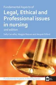 «Fundamental Aspects of Legal, Ethical and Professional Issues in Nursing 2nd Edition» by Sally Carvalho