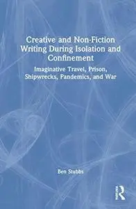 Creative and Non-Fiction Writing During Isolation and Confinement: Imaginative Travel, Prison, Shipwrecks, Pandemics, and War