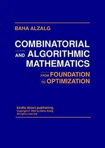 Combinatorial and Algorithmic Mathematics: From Foundation to Optimization
