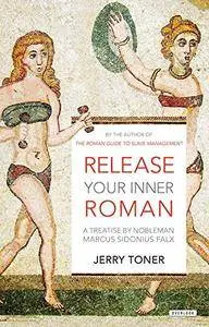 Release Your Inner Roman: A Treatise by Marcus Sidonius Falx