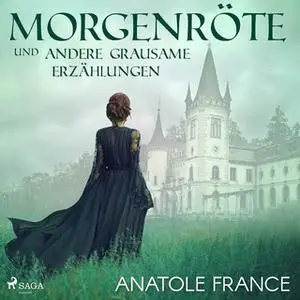 «Morgenröte und andere grausame Erzählungen» by Anatole France