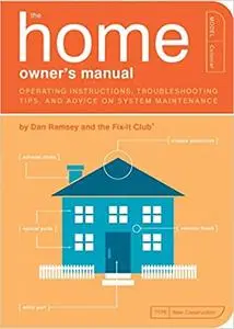 The Home Owner's Manual: Operating Instructions, Troubleshooting Tips, and Advice on System Maintenance