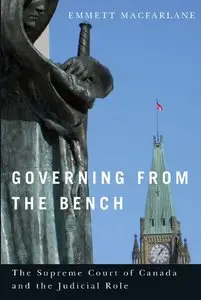 Governing from the Bench: The Supreme Court of Canada and the Judicial Role (repost)