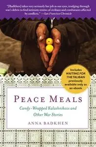 «Peace Meals: Candy-Wrapped Kalashnikovs and Other War Stories» by Anna Badkhen