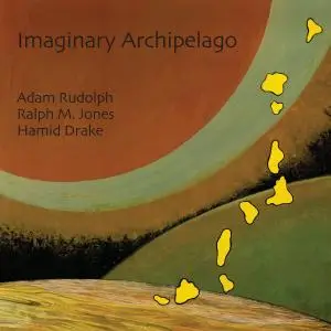 Karuna Trio - Imaginary Archipelago - Hamid Drake, Ralph M. Jones, Adam Rudolph (2020) {Meta Records Meta024}