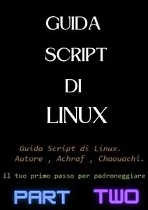 Guida script di Linux : 2: Guide to Linux scripts (Italian Edition)