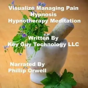 «Visualize Managing Pain Self Hypnosis Hypnotherapy Meditation» by Key Guy Technology LLC
