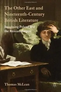 The Other East and Nineteenth-Century British Literature: Imagining Poland and the Russian Empire (repost)