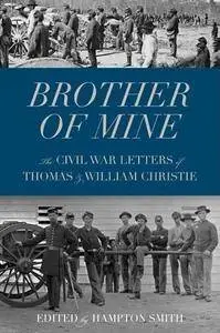 Brother of mine : the Civil War letters of Thomas and William Christie