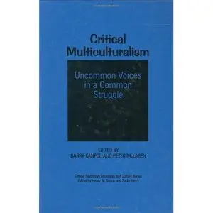 Critical Multiculturalism: Uncommon Voices in a Common Struggle (Critical Studies in Education and Culture) by Barry Kanpol