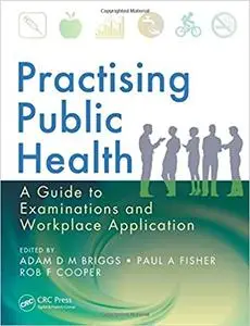 Practising Public Health: A Guide to Examinations and Workplace Application