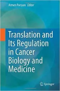 Translation and Its Regulation in Cancer Biology and Medicine (repost)