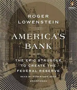 America's Bank: The Epic Struggle to Create the Federal Reserve [Audiobook]