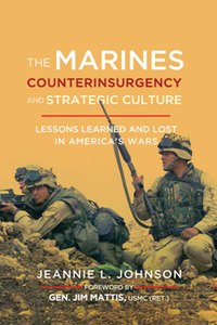 The Marines, Counterinsurgency, and Strategic Culture : Lessons Learned and Lost in America's Wars