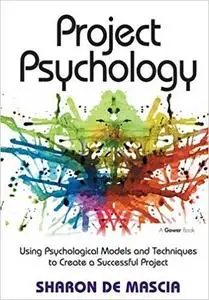 Project Psychology: Using Psychological Models and Techniques to Create a Successful Project (Repost)