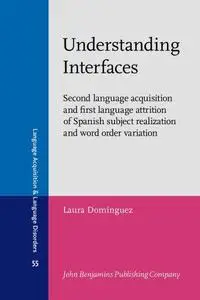 Understanding Interfaces: Second language acquisition and first language attrition of Spanish subject realization and word orde