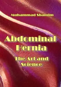 "Abdominal Hernia: The Art and Science" ed. by Muhammad Shamim
