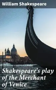 «Shakespeare's play of the Merchant of Venice» by William Shakespeare