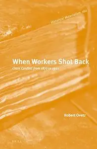 When Workers Shot Back: Class Conflict from 1877 to 1921